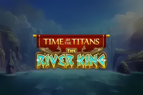 Time of the Titans - The River King