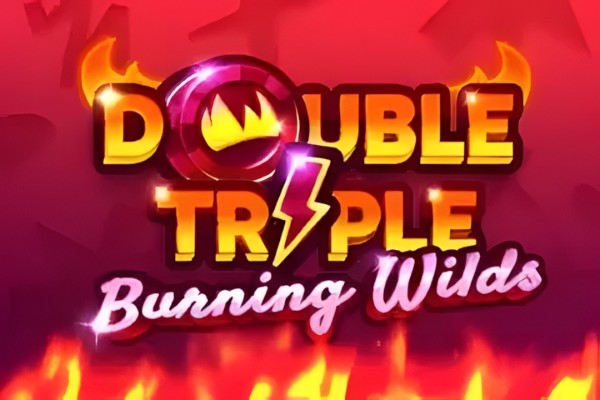 Double Triple Burning Wilds